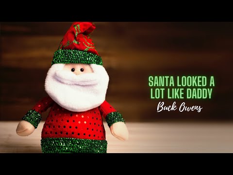 Santa looked a lot like daddy by Buck Owens