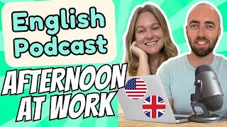 S1 E4: Afternoon Work Routine Intermediate Advanced English Vocabulary Podcast Daily Life English