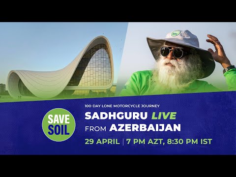 Sadhguru in Azerbaijan to #SaveSoil - LIVE | 29 April | 11:00 AM ET |  7:00 PM AZT, 8:30 PM IST