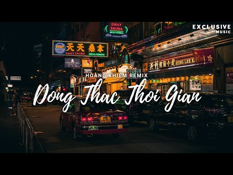 Dòng Thác Thời Gian - Hoàng Khiêm Remix - Hot Tiktok 2023 | Exclusive Remix