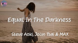 Equal In The Darkness - Steve Aoki, Jolin Tsai & MAX (Lyrics)