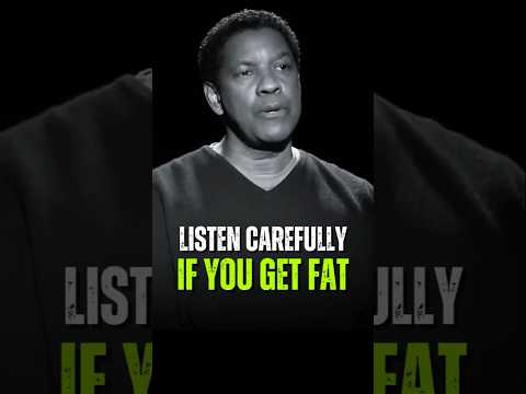 Listen Carefully, If You Get Fat!! #motivation #denzelwashingtonquotes #motivationalspeeches