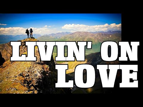 Livin' On Love (lyric famous popular American country song by Alan Jackson)