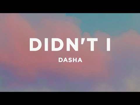 Dasha - Didn't I (Lyrics)