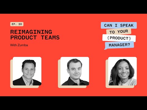 Reimagining Product Teams - Can I Speak To Your {Product} Manager Ep 20