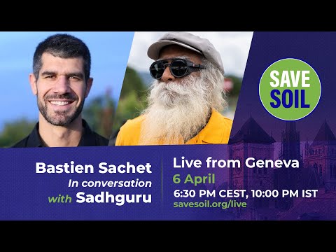 Bastien Sachet In Conversation with Sadhguru – #SaveSoil | 6 April | 12:30 PM ET, 10:00 PM IST