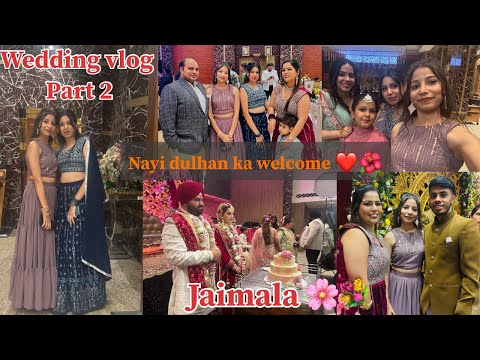 Wedding vlog PART 2 🌺💐| Bhabhi ka kiya welcome 🧿❤️| Jaimala time | Jaatnithisside