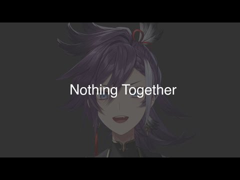 Nothing Together.