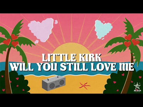 Little Kirk - Will You Still Love Me (Official Audio) | Jet Star Music