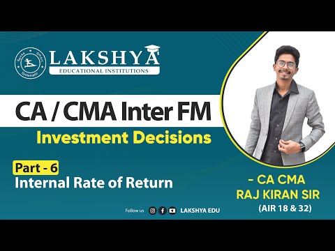 INVESTMENT DECISIONS PART 6-INTERNAL RATE OF RETURN ||CA/CMA INTER FM||BY CA CMA RAJ KIRAN SIR