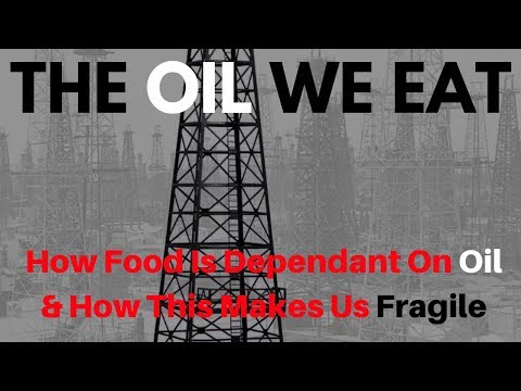 The Oil We Eat - How Our Food System Depends On Oil and How Fragile It Makes Our Food Security