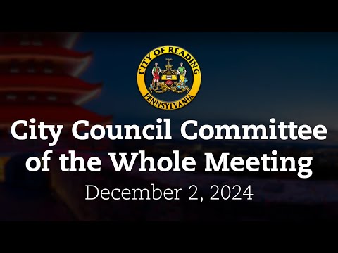 City Council Committee of the Whole Meeting 12/2/24 | City of Reading, PA