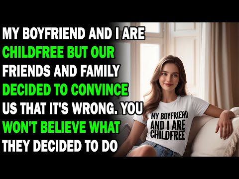 AITA My Boyfriend And I Are Childfree But Our Friends And Family... - Best Reddit Stories