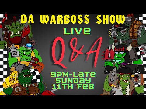 Da Ork Warboss Show Episode 40: Live Q&A Special