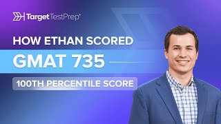 How Ethan Scored 735 (100th Percentile) on the GMAT with @TargetTestPrep