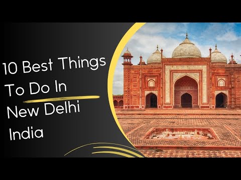 10 Best Things To Do In New Delhi India