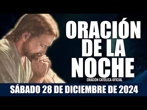 Oración de la Noche de hoy SÁBADO 28 DE DICIEMBRE DE 2024| Oración Católica