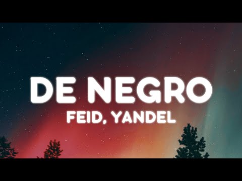 Feid, Yandel - DE NEGRO (Letra/Lyrics)