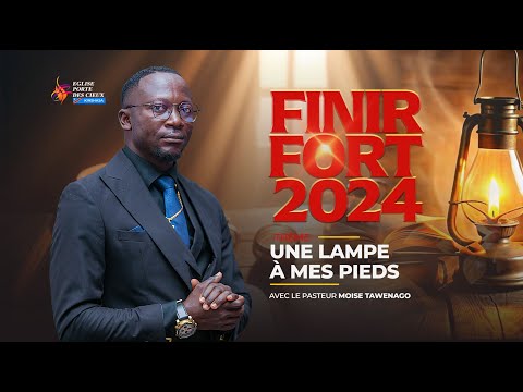 FINIR FORT 2024/ UNE LAMPE À MES PIEDS  AVEC LE PASTEUR MOISE TAWENAGO