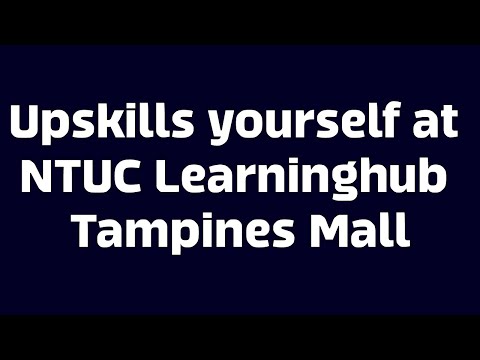 Upskills yourself at NTUC LHUB@Tampines Mall | Ahmiao Tv