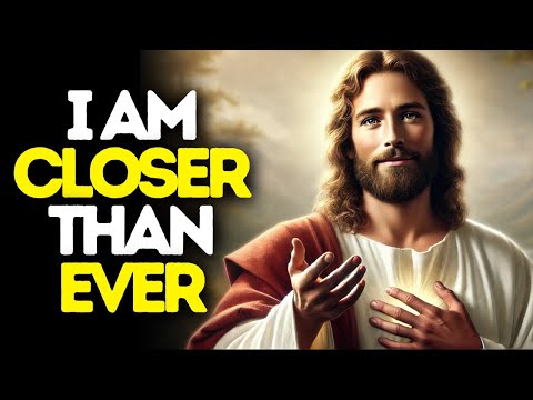 I am Closer Than Ever | God Says | God Message Today | Gods Message Now | God Message | God Say