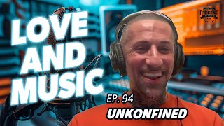 EP. 94 - Unkonfined: Love And Music