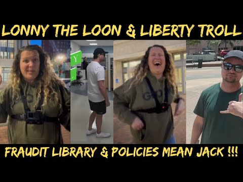 Lonny The Loon & Liberty Troll Think Library Polices Mean Jack Sh!t!!!!