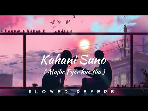 Kahani Suno Slowed Reverb Song | Dhruv Sharma | New Song | kaifi Khalil |