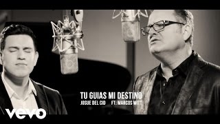 Josue Del Cid - Tu Guías Mi Destino ft. Marcos Witt