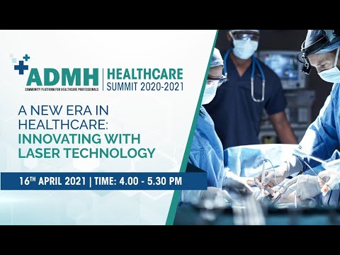 ADMH Healthcare Summit 2021- “A New Era in Healthcare: Innovating With Laser Technology”