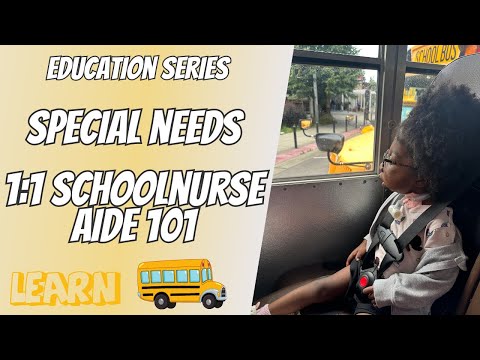 EDUCATION SERIES: HOW DOES A 1:1 SCHOOL NURSE AIDE WORK? SPECIAL EDUCATION 101