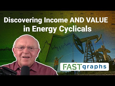 Discovering Income AND VALUE in Energy Cyclicals | FAST Graphs