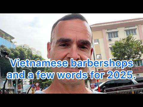 My first experience in a Vietnamese Barbershop 💈. And a few words for 2025.