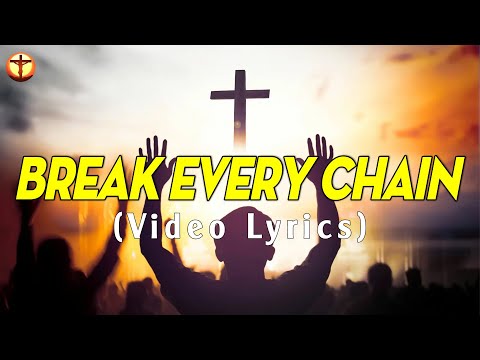 BREAK EVERY CHAIN - VIDEO LYRICS