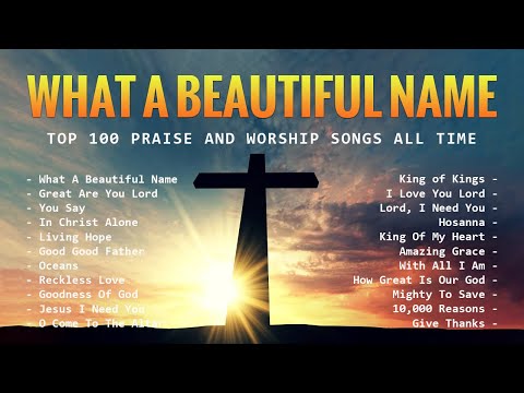 What A Beautiful Name - Top 100 Praise And Worship Songs All Time - Best Worship Songs 2024 #153