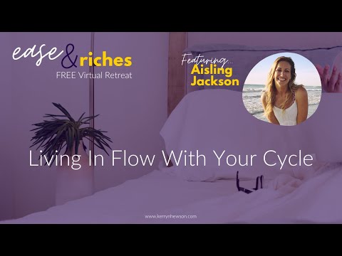 Living in Flow with Your Cycle with Aisling Jackson - Session 3 of Ease & Riches Retreat