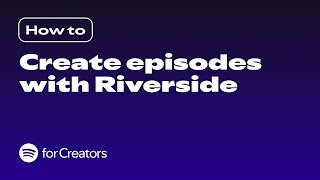 Spotify + Riverside Integration: How to Record, Edit, and Publish Your Podcast Episodes