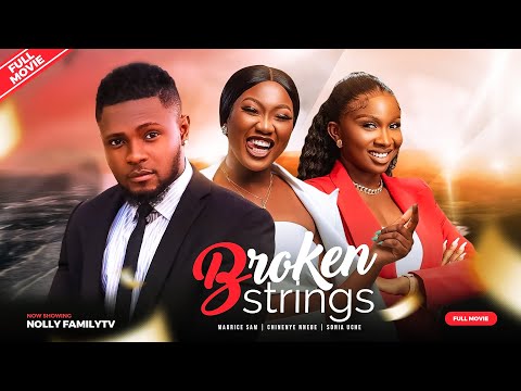 BROKEN STRINGS - Maurice Sam, Chinenye Nnebe, Sonia Uche 2023 Nigerian Nollywood Movie