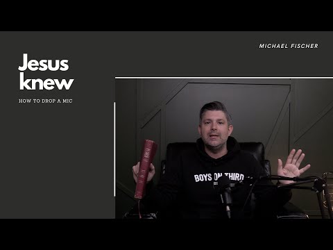 Jesus Knew Part 6, How To Drop A Mic with Michael Fischer