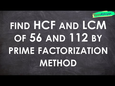 find HCF and LCM of 56 and 112 by prime factorization method.