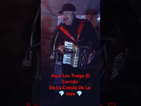 Aquí Les Traigo El Corrido De La Cienda De 💎 💎 La Joya 💎 💎