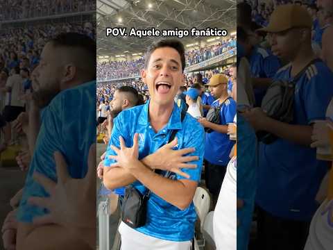 POV: AQUELE AMIGO FANÁTICO POR FUTEBOL