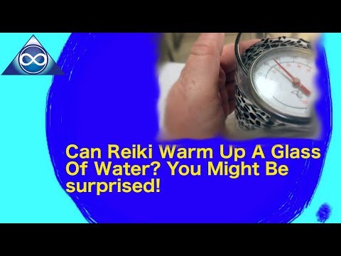 How To Reiki: Can Reiki Warm Up A Glass Of Water? You Might Be Surprised: Reiki Energy Healing Aura