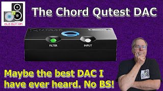 The Chord Qutest DAC might be, could be, is(?) the best DAC I have ever heard! Yeah! No BS.