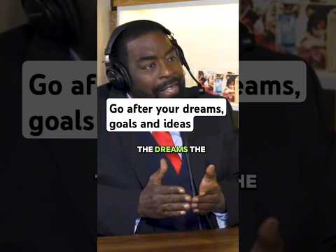 go after your dreams and ideas