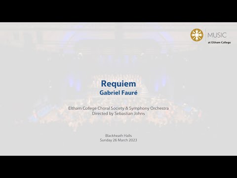 Eltham College Choral Society & Symphony Orchestra - Requiem; Gabriel Fauré