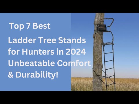 Top 7 Best Ladder Tree Stands for Hunters – Unbeatable Comfort & Durability!