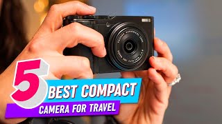 Top 5 Best Compact Camera for Travel Review in 2023