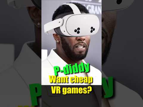 Thank P-Diddy AGAIN for making VR games very VERY cheap!