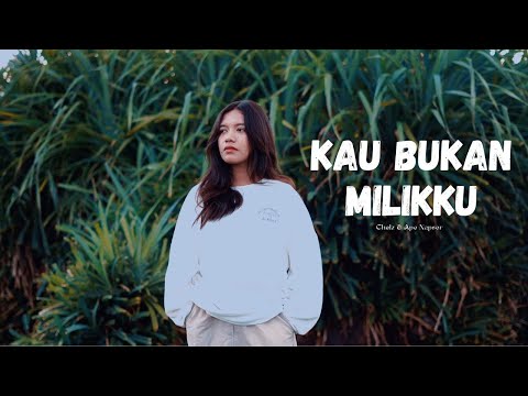 Kau bukan milikku - Near ft Chelz & Ape Napsor